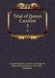 Trial of Queen Caroline. 2, Caroline, Queen, consort of George IV, King of Great Britain, 1768-1821, defendant 