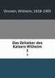 Das Zeitalter des Kaisers Wilhelm. 1, Oncken, Wilhelm, 1838-1905 