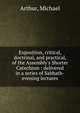Exposition, critical, doctrinal, and practical, of the Assembly's Shorter Catechism : delivered in a series of Sabbath-evening lectures, Arthur, Michael 