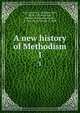 A new history of Methodism. 1, Townsend, W. J. (William John), 1835-1915,Workman, Herbert B. (Herbert Brook), b. 1862,Eayrs, George, b. 1864 