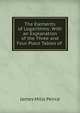 The Elements of Logarithms: With an Explanation of the Three and Four Place Tables of ., James Mills Peirce 