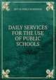 DAILY SERVICES FOR THE USE OF PUBLIC SCHOOLS, REV. W. PERCY ROBINSON 