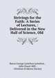 Strivings for the Faith: A Series of Lectures, : Delivered in the New Hall of Science, Old ., Baron George Lyttelton Lyttelton , John Stuart Mill , Christian Evidence Society 