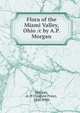 Flora of the Miami Valley, Ohio /c by A.P. Morgan, Morgan, A. P. (Andrew Price), 1836-1906 