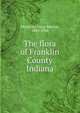 The flora of Franklin County Indiana, Meyncke, Oscar Marion, 1849-1936 