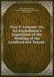Trye V. Leinster: Or, An Englishman's Experience of the Working of the Landlord and Tenant ., Henry Norwood Trye , Charles William Fitzgerald Leinster , Great Britain 