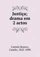 Justica; drama em 2 actos, Castelo Branco, Camilo, 1825-1890 