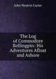 The Log of Commodore Rollingpin: His Adventures Afloat and Ashore, John Henton Carter 
