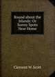 Round about the Islands: Or Sunny Spots Near Home, Clement W. Scott 