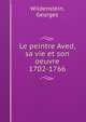 Le peintre Aved, sa vie et son oeuvre 1702-1766, Wildenstein, Georges 