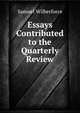 Essays Contributed to the Quarterly Review, Samuel Wilberforce 