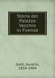 Storia del Palazzo Vecchio in Firenze, Gotti, Aurelio, 1834-1904 