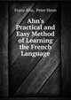 Ahn's Practical and Easy Method of Learning the French Language., Franz Ahn, Peter Henn 