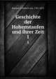 Geschichte der Hohenstaufen und ihrer Zeit. 1, Raumer, Friedrich von, 1781-1873 