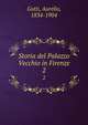 Storia del Palazzo Vecchio in Firenze. 2, Gotti, Aurelio, 1834-1904 