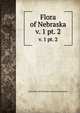 Flora of Nebraska. v. 1 pt. 2, University of Nebraska. Botanical Seminar 