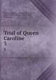 Trial of Queen Caroline. 3, Caroline, Queen, consort of George IV, King of Great Britain, 1768-1821, defendant 