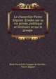 Le chancelier Pierre Seguier. Etudes sur sa vie privee, politique et litteraire et sur le groupe ., Ren? Pocard du Cosquer de Kerviler , Pierre S?guier 