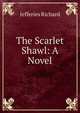The Scarlet Shawl: A Novel, Richard Jefferies 