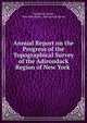 Annual Report on the Progress of the Topographical Survey of the Adirondack Region of New York ., Verplanck Colvin , New York (State ). Adirondack Survey 