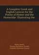 A Complete Greek and English Lexicon for the Poems of Homer and the Homerid?: Illustrating the ., Henry Smith, Thomas Kerchever Arnold , Gottlieb Christian Crusius 