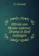 Elfrida von Monte-salerno: Drama in funf Aufzugen, G. Conrad 