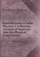 Contributions to Solar Physics: I. A Popular Account of Inquiries Into the Physical Constitution ., J. Norman. Lockyer 