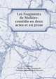 Les Fragments de Moliere: comedie en deux actes et en prose, Moli?re, Charles Chevillet Champmesl? , Guillaume Marcoureau de Br?court 