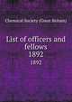 List of officers and fellows. 1892, Chemical Society (Great Britain) 