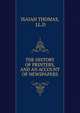 THE HISTORY OF PRINTERS, AND AN ACCOUNT OF NEWSPAPERS, ISAIAH THOMAS, LL.D 