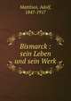 Bismarck : sein Leben und sein Werk, Matthias, Adolf, 1847-1917 