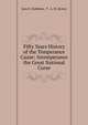 Fifty Years History of the Temperance Cause: Intemperance the Great National Curse, Jane E. Stebbins, T . A. H. Brown 