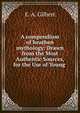 A compendium of heathen mythology: Drawn from the Most Authentic Sources, for the Use of Young ., E. A. Gilbert 