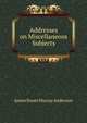 Addresses on Miscellaneous Subjects, James Stuart Murray Anderson 