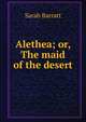 Alethea; or, The maid of the desert, Sarah Barratt 