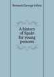 A history of Spain for young persons, Bennett George Johns 