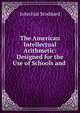 The American Intellectual Arithmetic: Designed for the Use of Schools and ., John Fair Stoddard 