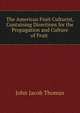 The American Fruit Culturist, Containing Directions for the Propagation and Culture of Fruit ., John Jacob Thomas 