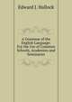 A Grammar of the English Language: For the Use of Common Schools, Academies and Seminaries, Edward J. Hallock 
