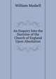 An Enquiry Into the Doctrine of the Church of England Upon Absolution, William Maskell 
