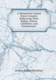 A Manual for United States Consuls: Embracing Their Rights, Duties, Liabilities, and Emoluments ., Joshua Sidney Henshaw 