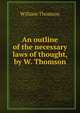An outline of the necessary laws of thought, by W. Thomson, William Thomson 