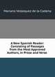 A New Spanish Reader: Consisting of Passages from the Most Approved Authors, in Prose and Verse ., Mariano Velazquez de la Cadena 