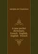 A new pocket dictionary, French & English, English & French, Adolphe de Chastelain 