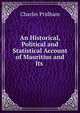 An Historical, Political and Statistical Account of Mauritius and Its ., Charles Pridham 