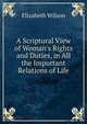 A Scriptural View of Woman's Rights and Duties, in All the Important Relations of Life, Elizabeth Wilson 