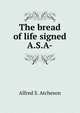 The bread of life signed A.S.A-., Alfred S. Atcheson 