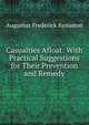 Casualties Afloat: With Practical Suggestions for Their Prevention and Remedy, Augustus Frederick Kynaston 