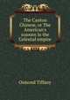 The Canton Chinese, or The American's sojourn in the Celestial empire, Osmond Tiffany 