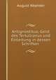 Antignostikus, Geist des Tertullianus und Einleitung in dessen Schriften ., August Neander 